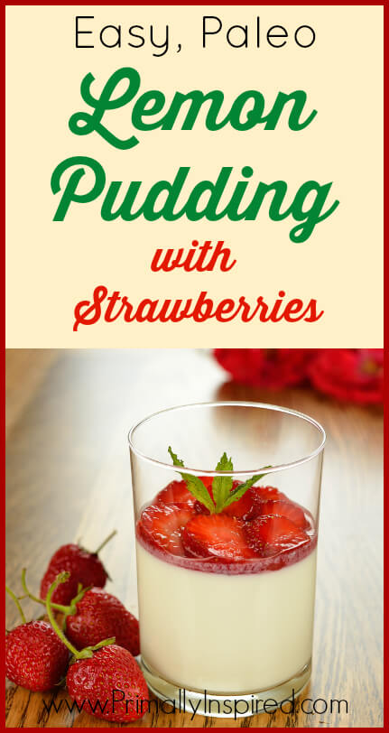 Easy Paleo Lemon Pudding with Strawberries from Primally Inspired