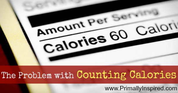 The Problem With Counting Calories PrimallyInspired.com