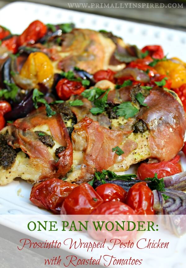 One Pan Wonder: Prosciutto Wrapped Pesto Chicken with Roasted Tomatoes