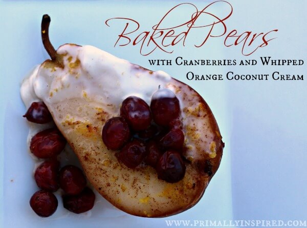 Baked Pears with Cranberries and Whipped Orange Coconut Cream PrimallyInspired.com