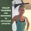 Tuesday Training: Pullup Training for Beginners to Advanced Athletes